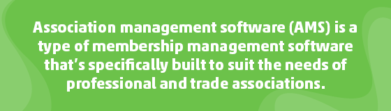 Association management software is a type of software specifically built for professional and trade associations.